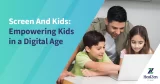 Screen And Kids: Empowering Kids in a Digital Age