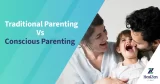 Traditional Parenting Vs Conscious Parenting
