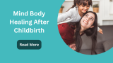 Mind Body Healing After Childbirth