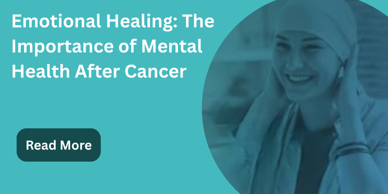 Emotional Healing: The Importance of Mental Health After Cancer