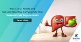 Functional Foods & Natural Bioactive Compounds that Support Liver Regeneration