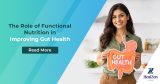 The Role of Functional Nutrition in Improving Gut Health