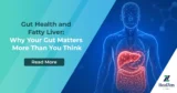 Gut Health and Fatty Liver