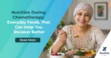 Nutrition During Chemotherapy: Everyday Foods That Can Help You Recover Better