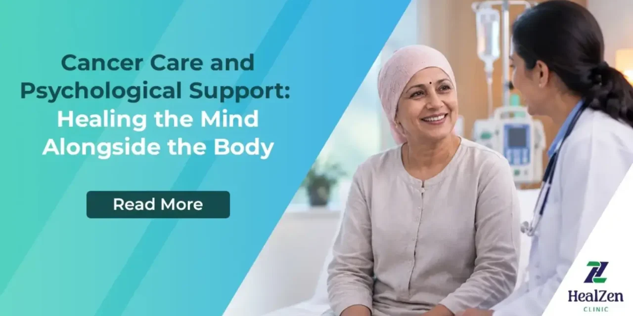 Cancer Care and Psychological Support: Healing the Mind Alongside the Body