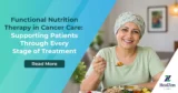 Functional Nutrition Therapy in Cancer Care: Supporting Patients Through Every Stage of Treatment